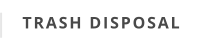 TRASH DISPOSAL
