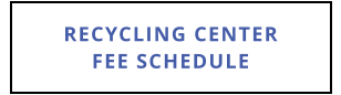RECYCLING CENTERFEE SCHEDULE